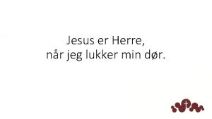 Jesus er Herre nr jeg lukker min dr