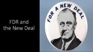 FDR and the New Deal FDR Wins the