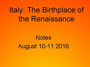 Italy The Birthplace of the Renaissance Notes August