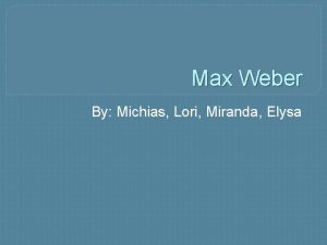 Max Weber By Michias Lori Miranda Elysa Bibliographical