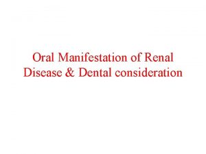 Oral Manifestation of Renal Disease Dental consideration Chronic