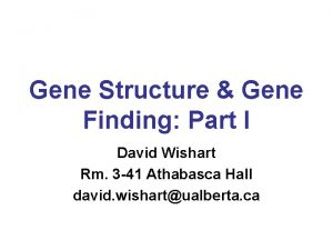 Gene Structure Gene Finding Part I David Wishart