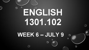 ENGLISH 1301 102 WEEK 6 JULY 9 WHAT