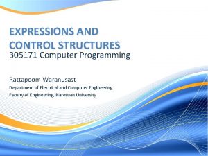 EXPRESSIONS AND CONTROL STRUCTURES 305171 Computer Programming Rattapoom