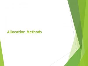 Allocation Methods Allocation Methods Contiguous An allocation method