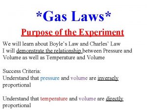 Gas Laws Purpose of the Experiment We will