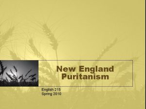 New England Puritanism English 215 Spring 2010 I