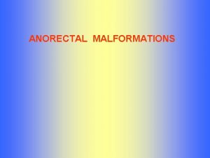 ANORECTAL MALFORMATIONS INCIDENCE 1 4 5000 newborns Males