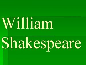 William Shakespeare William Shakespeare was the best and