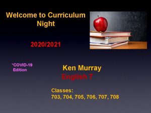 Welcome to Curriculum Night 20202021 COVID19 Edition Ken