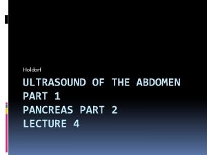 Holdorf ULTRASOUND OF THE ABDOMEN PART 1 PANCREAS