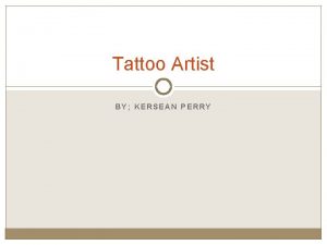 Tattoo Artist BY KERSEAN PERRY Artist Salary Tattoo