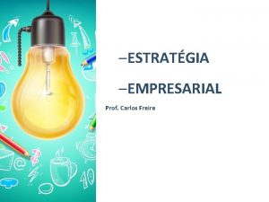 ESTRATGIA EMPRESARIAL Prof Carlos Freire Anlise dos Ambientes