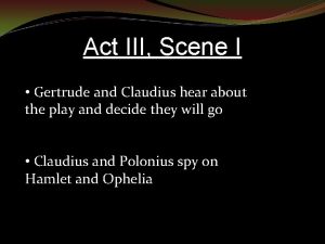 Act III Scene I Gertrude and Claudius hear