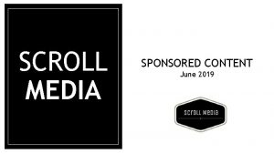 SCROLL MEDIA SPONSORED CONTENT June 2019 SCROLL SPONSORED