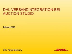 DHL VERSANDINTEGRATION BEI AUCTION STUDIO Februar 2015 DHL