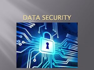 DATA SECURITY What Is Data Security Data security
