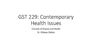 GST 229 Contemporary Health Issues Concept of Disease