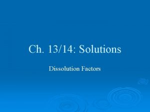 Ch 1314 Solutions Dissolution Factors Dissolution process of