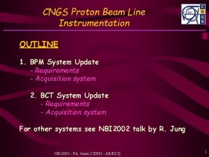 CNGS Proton Beam Line Instrumentation OUTLINE 1 BPM