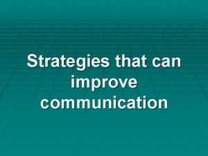 Strategies that can improve communication Communication Strategies Personal