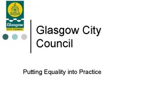 Glasgow City Council Putting Equality into Practice Glasgow