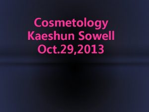 Cosmetology Kaeshun Sowell Oct 29 2013 Cosmetology Going