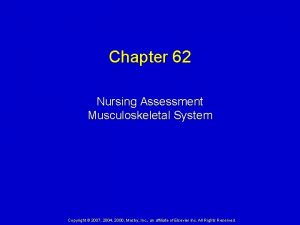 Chapter 62 Nursing Assessment Musculoskeletal System Copyright 2007