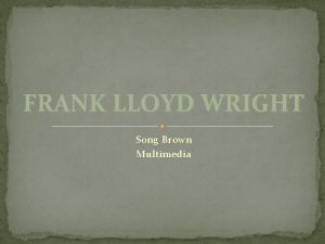 FRANK LLOYD WRIGHT Song Brown Multimedia Early Life