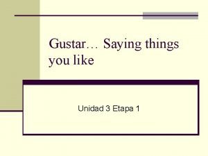 Gustar Saying things you like Unidad 3 Etapa