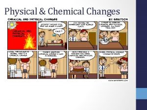 Physical Chemical Changes Physical Properties Remember the difference