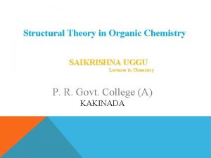 Structural Theory in Organic Chemistry SAIKRISHNA UGGU Lecturer