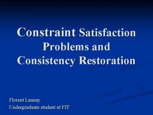 Constraint Satisfaction Problems and Consistency Restoration Florent Launay