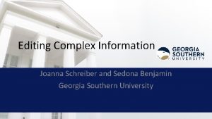 Editing Complex Information Joanna Schreiber and Sedona Benjamin