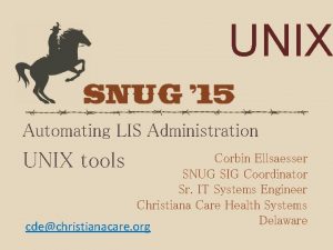 UNIX Automating LIS Administration UNIX tools Corbin Ellsaesser