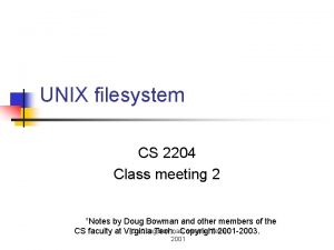 UNIX filesystem CS 2204 Class meeting 2 Notes