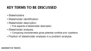 KEY TERMS TO BE DISCUSSED Stakeholders Stakeholder identification