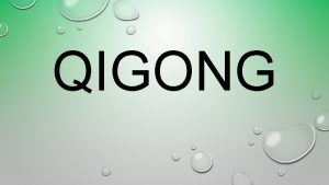 QIGONG QIGONG What is it Qigong alternatively spelled