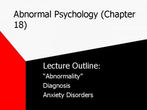 Abnormal Psychology Chapter 18 Lecture Outline Abnormality Diagnosis