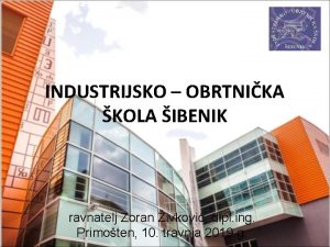 INDUSTRIJSKO OBRTNIKA KOLA IBENIK ravnatelj Zoran ivkovi dipl