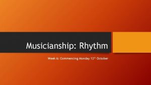Musicianship Rhythm Week 6 Commencing Monday 12 th