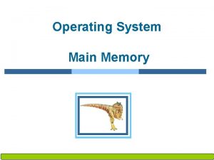 Operating System Main Memory Operating System Concepts 8
