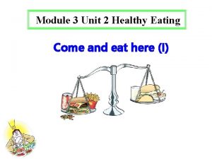Module 3 Unit 2 Healthy Eating Come and