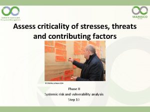 Assess criticality of stresses threats and contributing factors