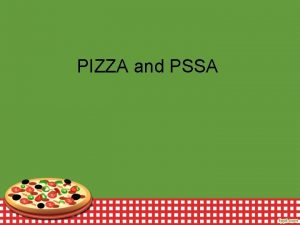 PIZZA and PSSA What is PSSA A standardized