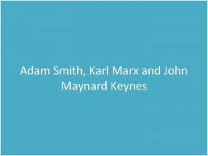 Adam Smith Karl Marx and John Maynard Keynes