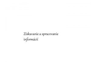 Zskavanie a spracovanie informci Spracovanie informci z textu