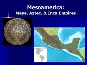 Mesoamerica Maya Aztec Inca Empires Climate of Mesoamerica