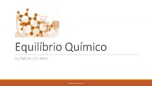 Equilbrio Qumico QUMICA 11 ANO ANTNIO FIGUEIRA 2017