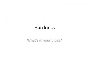 Hardness Whats in your pipes Whats the concentration